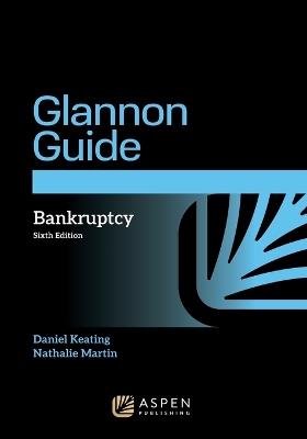 Glannon Guide to Bankruptcy - Daniel L Keating,Nathalie Martin - cover