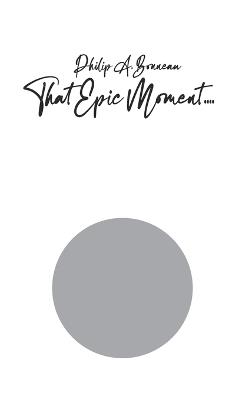 That Epic Moment (With four periods knowing it is usually three) - Philip Arthur Bonneau - cover