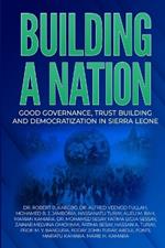 Building a Nation: Good Governance, Trust Building And Democratization In Sierra Leone