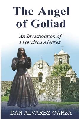 An Investigation of Francisca Alvarez The Angel of Goliad - Dan Alvarez Garza - cover