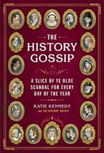 The History Gossip: A Slice of Ye Olde Scandal for Every Day of the Year