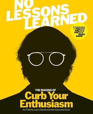 No Lessons Learned: The Making of Curb Your Enthusiasm as Told by Larry David and the Cast and Crew - HBO,Lorraine Ali - cover