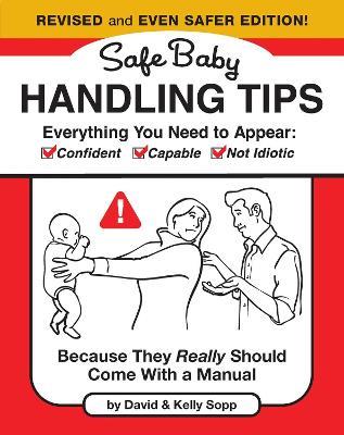 Safe Baby Handling Tips  (Revised and Even Safer Edition): Because They Really Should Come with a Manual - David Sopp,Kelly Sopp - cover