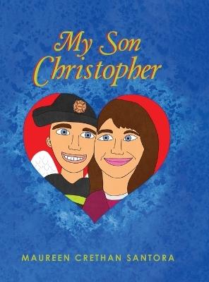 My Son Christopher: A 9/11 Mother's Tale Remembrance - Maureen Crethan Santora - cover