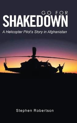 Go for Shakedown: A Helicopter Pilot's Story in Afghanistan - Stephen Robertson - cover