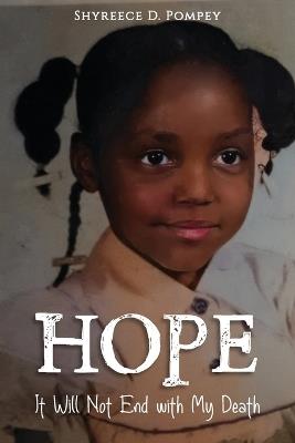 Hope: It Will Not End with My Death - Shyreece D Pompey - cover
