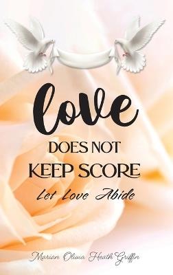 Love Does Not Keep Score: Let Love Abide - Marian Olivia Heath Griffin - cover