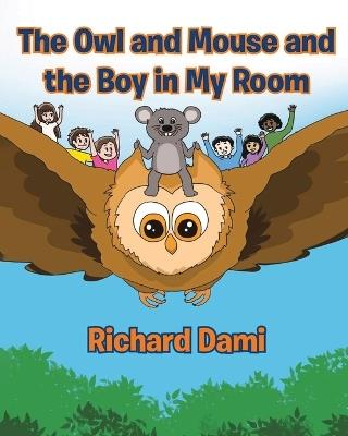 The Owl and Mouse and the Boy in My Room - Richard Dami - cover