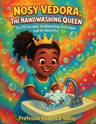 Nosy Vedora, the Handwashing Queen: The 20 Seconds Handwashing Technique and It's Benefits - Robert G Vollay - cover