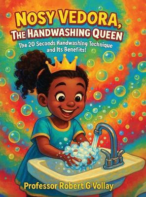 Nosy Vedora, the Handwashing Queen: The 20 Seconds Handwashing Technique and It's Benefits - Robert G Vollay - cover