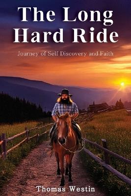The Long Hard Ride: Journey of Self Discovery and Faith - Thomas Westin - cover