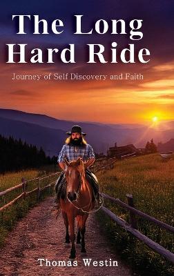The Long Hard Ride: Journey of Self Discovery and Faith - Thomas Westin - cover