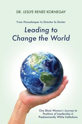 Leading to Change the World - Leslye Renee Kornegay - cover