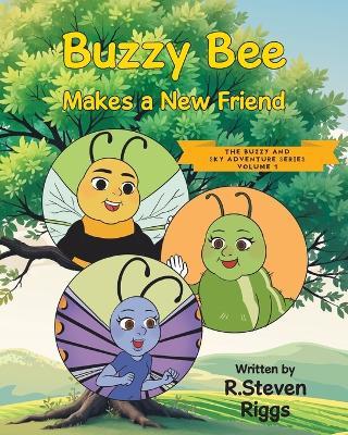 Buzzy Bee Makes a New Friend - R Steven Riggs - cover
