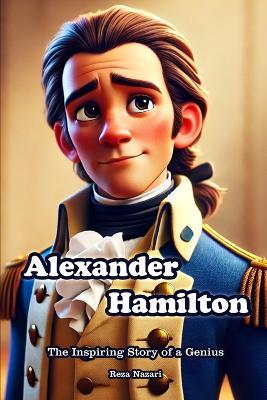 Alexander Hamilton: The Inspiring Story of a Genius - Reza Nazari - cover