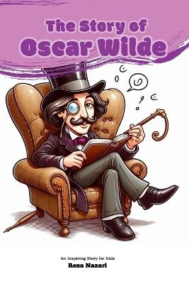 The Story of Oscar Wilde: An Inspiring Story for Kids - Reza Nazari - cover