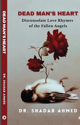 Dead Man's Heart: Disconsolate Love Rhymes of the Fallen Angels - Dr Shadab Ahmed - cover