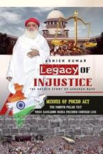 Legacy of Injustice: The Untold Story of Asharam Bapu