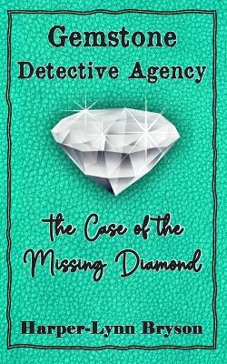 The Case of the Missing Diamond - Harper-Lynn Bryson - cover