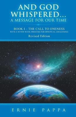 And God Whispered...a Message for Our Time: Book I - The Call to Oneness with a Seven Week Spiritual Process for Spiritual Awakening - Ernie Pappa - cover