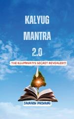 kalyug Mantra 2.0: The Illuminati's Secret Revealed