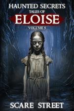 Haunted Secrets: Tales of Eloise Vol. 5: Short Horror Stories Anthology