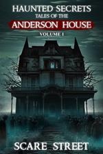 Haunted Secrets: Tales of the Anderson House Vol. 1: Short Horror Stories Anthology