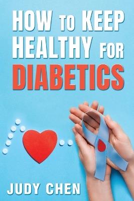 How to Keep Healthy for Diabetics - Judy Chen - cover