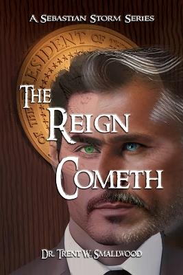 The Reign Cometh - Trent W Smallwood - cover
