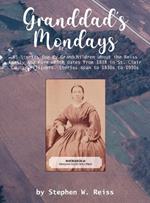 Granddad's Mondays: 85 Stories for My Grandchildren about the Reiss Family and Farm which dates from 1838 in St. Clair County, Illinois. Stories span to 1830s to 1930s