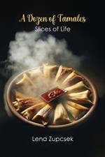 A Dozen of Tamales: Slices of Life