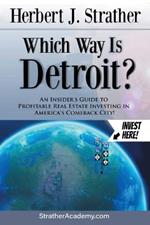 Which Way Is Detroit?: An Insider's Guide to Profitable Real Estate Investing in America's Comeback City!