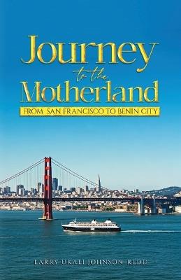 Journey to the Motherland: From San Francisco To Benin City - Larry Ukali Johnson-Redd - cover