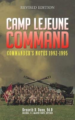 Camp Lejeune Command: Commander's Notes: 1992 - 1995 - Kenneth Dunn - cover