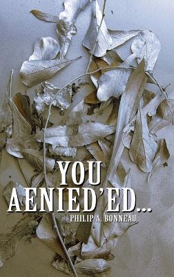 You Aenied'ed - Philip A Bonneau - cover
