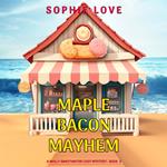 Maple Bacon Mayhem (A Molly Sweetwater Cozy Mystery—Book Two)
