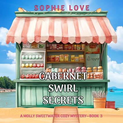 Cabernet Swirl Secrets (A Molly Sweetwater Cozy Mystery—Book Three)