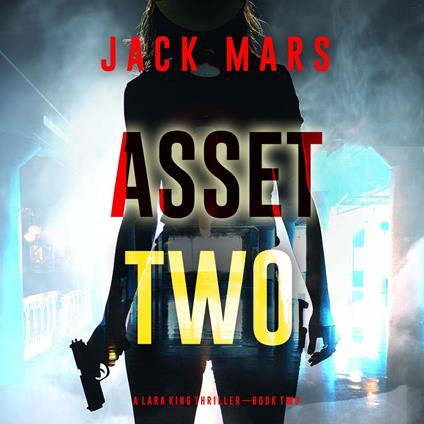 Asset Two (A Lara King Espionage Thriller—Book 2)