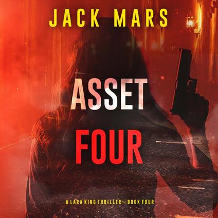 Asset Four (A Lara King Espionage Thriller—Book 4)