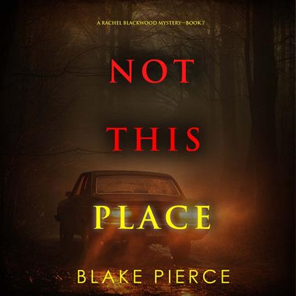 Not This Place (A Rachel Blackwood Suspense Thriller—Book Seven)