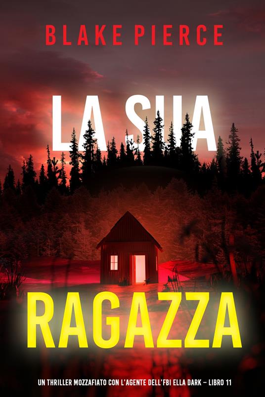 La Sua Ragazza (Un thriller mozzafiato con l’agente dell’FBI Ella Dark Libro 11) - Blake Pierce - ebook