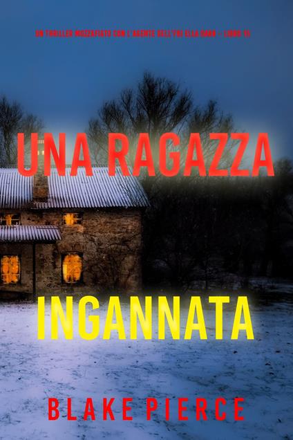 Una Ragazza Ingannata (Un thriller mozzafiato con l’agente dell’FBI Ella Dark Libro 15) - Blake Pierce - ebook