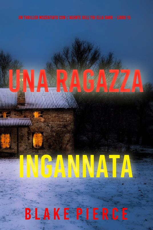 Una Ragazza Ingannata (Un thriller mozzafiato con l’agente dell’FBI Ella Dark Libro 15) - Blake Pierce - ebook