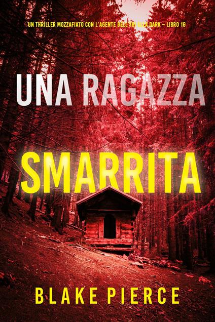 Una Ragazza Smarrita (Un thriller mozzafiato con l’agente dell’FBI Ella Dark Libro 16) - Blake Pierce - ebook