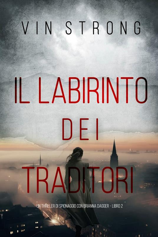 Il Labirinto dei Traditori (Un thriller di spionaggio con Brianna Dagger - Libro 2) - Vin Strong - ebook