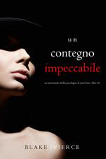 Un Contegno Impeccabile (Un emozionante thriller psicologico di Jessie Hunt—Libro Trentaquattro)