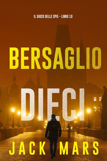 Bersaglio Dieci (Il Gioco delle Spie - Libro 10) - Jack Mars - ebook