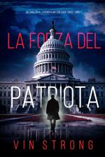 La Forza del Patriota (Un Thriller al Cardiopalma con Zack Force—Libro 1)