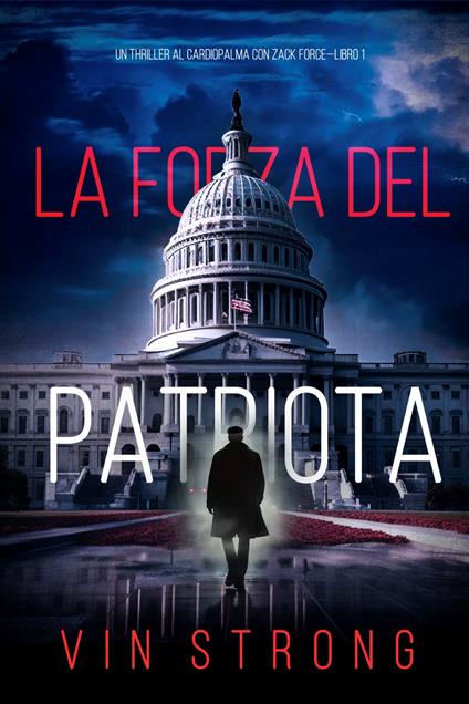 La Forza del Patriota (Un Thriller al Cardiopalma con Zack Force—Libro 1) - Vin Strong - ebook