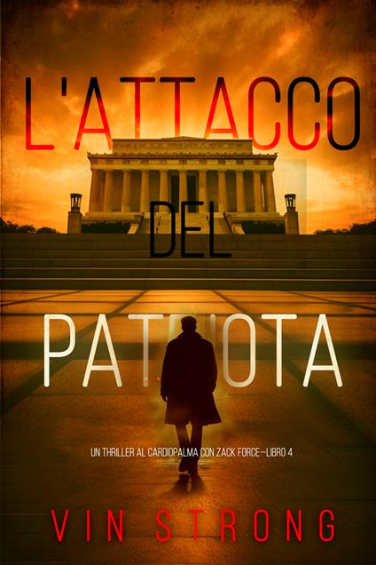 L'Attacco del Patriota (Un Thriller al Cardiopalma con Zack Force—Libro 4) - Vin Strong - ebook